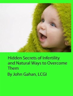 Hidden Secrets of Infertility and Natural Ways to Overcome Them (eBook, ePUB) - Gahan, John