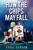 How the Chips May Fall (eBook, ePUB) How the Chips May Fall (eBook, ePUB)