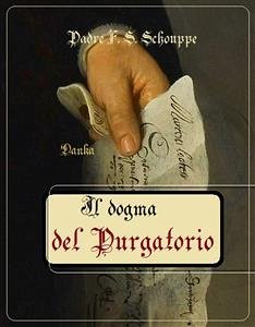 Il dogma del Purgatorio (eBook, ePUB) - F. S. Schouppe, Padre