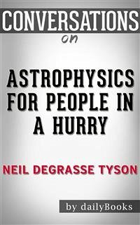 Astrophysics for People in a Hurry: by Neil deGrasse Tyson   Conversation Starters (eBook, ePUB) - dailyBooks