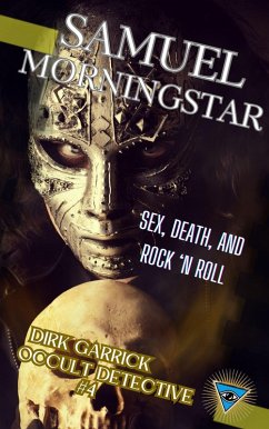 Dirk Garrick Occult Detective #4: Sex, Death, and Rock 'N Roll (eBook, ePUB) - Morningstar, Samuel