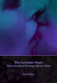 The Lavender Haze: Three Stories of Flirting with an Affair (eBook, ePUB) - Hina, Paul The Lavender Haze: Three Stories of Flirting with an Affair (eBook, ePUB) - Hina, Paul