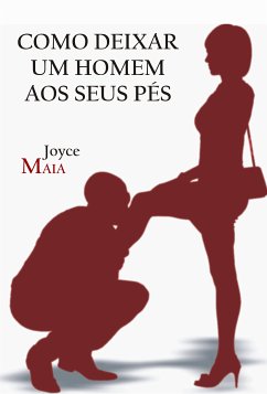 Como deixar um homem aos seus pés (eBook, ePUB) - Maia, Joyce