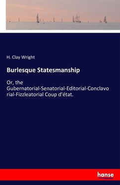 Burlesque Statesmanship - Wright, H. Clay
