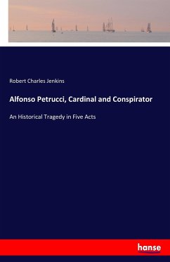 Alfonso Petrucci, Cardinal and Conspirator - Jenkins, Robert Charles
