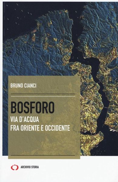 Bosforo. Via d'acqua fra Oriente e Occidente Bosforo. Via d'acqua fra Oriente e Occidente