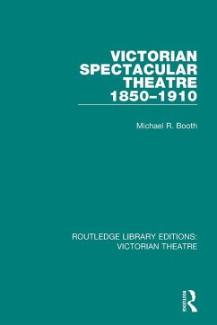 Victorian Spectacular Theatre 1850-1910 - Booth, Michael R