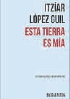 Esta tierra es mía - López Guill, Itziar; López Guil, Itziar