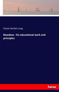 Basedow : his educational work and principles - Lang, Ossian Herbert