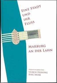 Eine Stadt und ihr Fluss - Marburg an der Lahn - Ulrich Hussong, Karl Murk (Herausgeber)