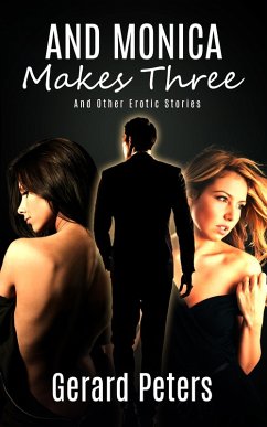 Cover And Monica Makes Three & Other Erotic Stories (eBook, ePUB)