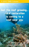Get The Reef Growing... Coral Restoration Is Coming To A Reef Near You (eBook, ePUB)