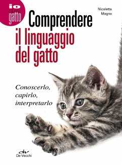 Comprendere il linguaggio del gatto. Conoscerlo, capirlo, interpretarlo - Magno, Nicoletta