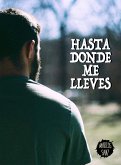 Hasta donde me lleves (eBook, ePUB) Hasta donde me lleves (eBook, ePUB)