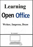 Learning Open Office - Writer, Impress, Draw (eBook, ePUB) Learning Open Office - Writer, Impress, Draw (eBook, ePUB)