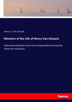Memoirs of the Life of Henry Van Schaack - Schaack, Henry C. Van