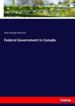 Federal Government in Canada - Bourinot, John George