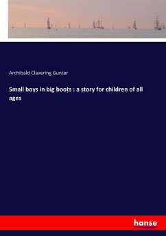 Small boys in big boots : a story for children of all ages - Gunter, Archibald Clavering