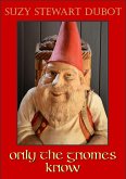 Only the Gnomes Know (eBook, ePUB) Only the Gnomes Know (eBook, ePUB)
