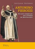 Antonino Pierozzi. Un santo domenicano nella Firenze del Quattrocento Antonino Pierozzi. Un santo domenicano nella Firenze del Quattrocento