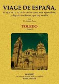 Viage de España, en que se da noticia de las cosas más apreciables, y dignas de saberse, que hay en ella : Toledo 1