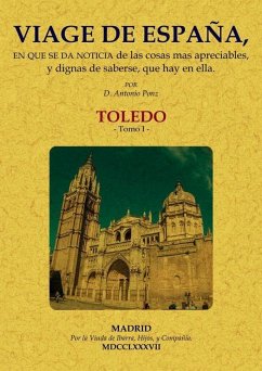 Viage de España, en que se da noticia de las cosas más apreciables, y dignas de saberse, que hay en ella : Toledo 1 - Ponz, Antonio
