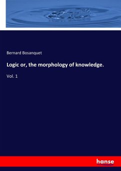 Logic or, the morphology of knowledge. - Bosanquet, Bernard