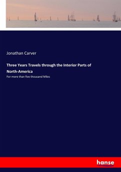 Three Years Travels through the Interior Parts of North-America - Carver, Jonathan