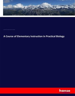A Course of Elementary Instruction in Practical Biology - Scott, Dukinfield Henry; Huxley, Thomas Henry; Howes, George Bond; Martin, Henry Newell