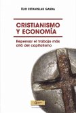 Cristianismo y economía : repensar el trabajo más allá del capitalismo Cristianismo y economía : repensar el trabajo más allá del capitalismo