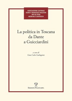 Cover La politica in Toscana da Dante a Guicciardini. Atti del Convegno (Firenze, 7-8 maggio 2014)