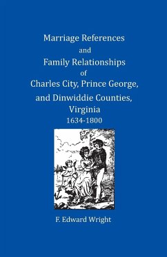 Marriage References and Family Relationships of Charles City, Prince George, and Dinwiddie Counties, Virginia, 1634-1800 - Wright, F. Edward