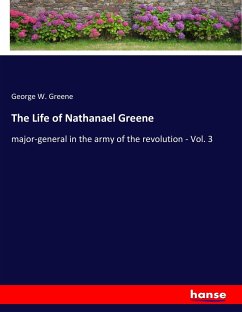 The Life of Nathanael Greene - Greene, George W.