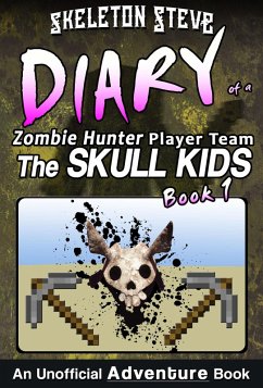 Minecraft Diary of a Zombie Hunter Player Team 'The Skull Kids' - Book 1 (eBook, ePUB) - Steve, Skeleton