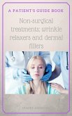 A Patient's Guide to Non-Surgical Treatments; Wrinkle Relaxers and Dermal Fillers (eBook, ePUB)