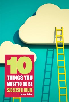 10 Things You Must Do to Be Successful in Life (eBook, ePUB) - Fries, James