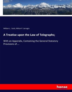 A Treatise upon the Law of Telegraphs; - Scott, William L.; Jarnagin, Milton P.