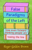 False Paradigms of the Left, How Even Forward Thinking People are Toeing the Line (eBook, ePUB)