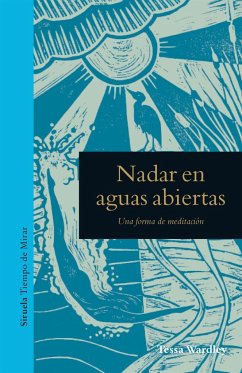 Nadar en aguas abiertas : una forma de meditación - Wardley, Tessa