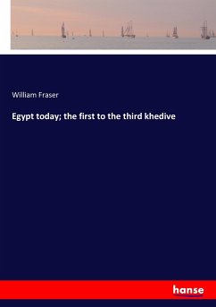 Egypt today the first to the third khedive - Fraser, William