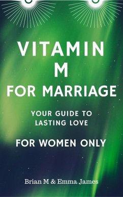 Vitamin M for Marriage: Your Guide to Lasting Love - For Women Only (eBook, ePUB) - M, Brian