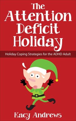 Cover The Attention Deficit Holiday: Holiday Coping Strategies for the ADHD Adult (eBook, ePUB)