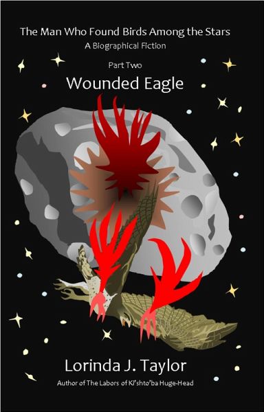The Man Who Found Birds among the Stars, Part Two: Wounded Eagle (eBook, ePUB) The Man Who Found Birds among the Stars, Part Two: Wounded Eagle (eBook, ePUB)