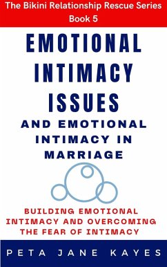Cover Emotional Intimacy Issues and Emotional Intimacy in Marriage: Building Emotional Intimacy And Overcoming The Fear of Intimacy (The Bikini Relationship Rescue - Relationship Books For Extraordinary Relationships, #1) (eBook, ePUB)