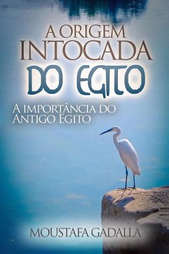 Cover A Origem Intocada Do Egito : A Importância Do Antigo Egito (eBook, ePUB)