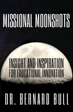 Missional Moonshots: Insight & Inspiration for Educational Innovation (eBook, ePUB) - Bull, Bernard