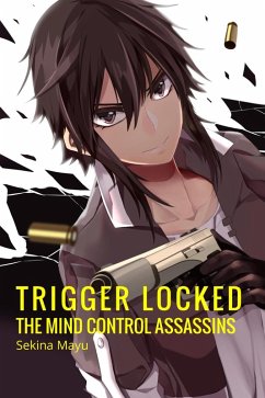 The Mind Control Assassins (Trigger Locked, #1) (eBook, ePUB) - Mayu, Sekina