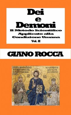 Cover Dei e Demoni: Il Metodo Scientifico Applicato alla Condizione Umana - Vol. II (eBook, ePUB)