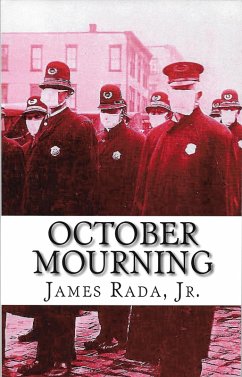 October Mourning: A Novel of the 1918 Spanish Flu Pandemic (eBook, ePUB) - Rada, James October Mourning: A Novel of the 1918 Spanish Flu Pandemic (eBook, ePUB) - Rada, James