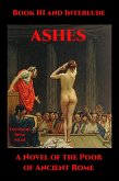 Ashes Book III and Interlude (Ashes: A Novel of the Poor of Ancient Rome, #3) (eBook, ePUB) Ashes Book III and Interlude (Ashes: A Novel of the Poor of Ancient Rome, #3) (eBook, ePUB)